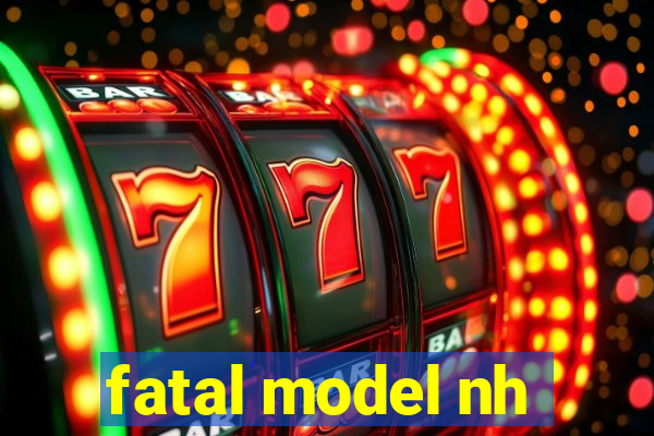 fatal model nh